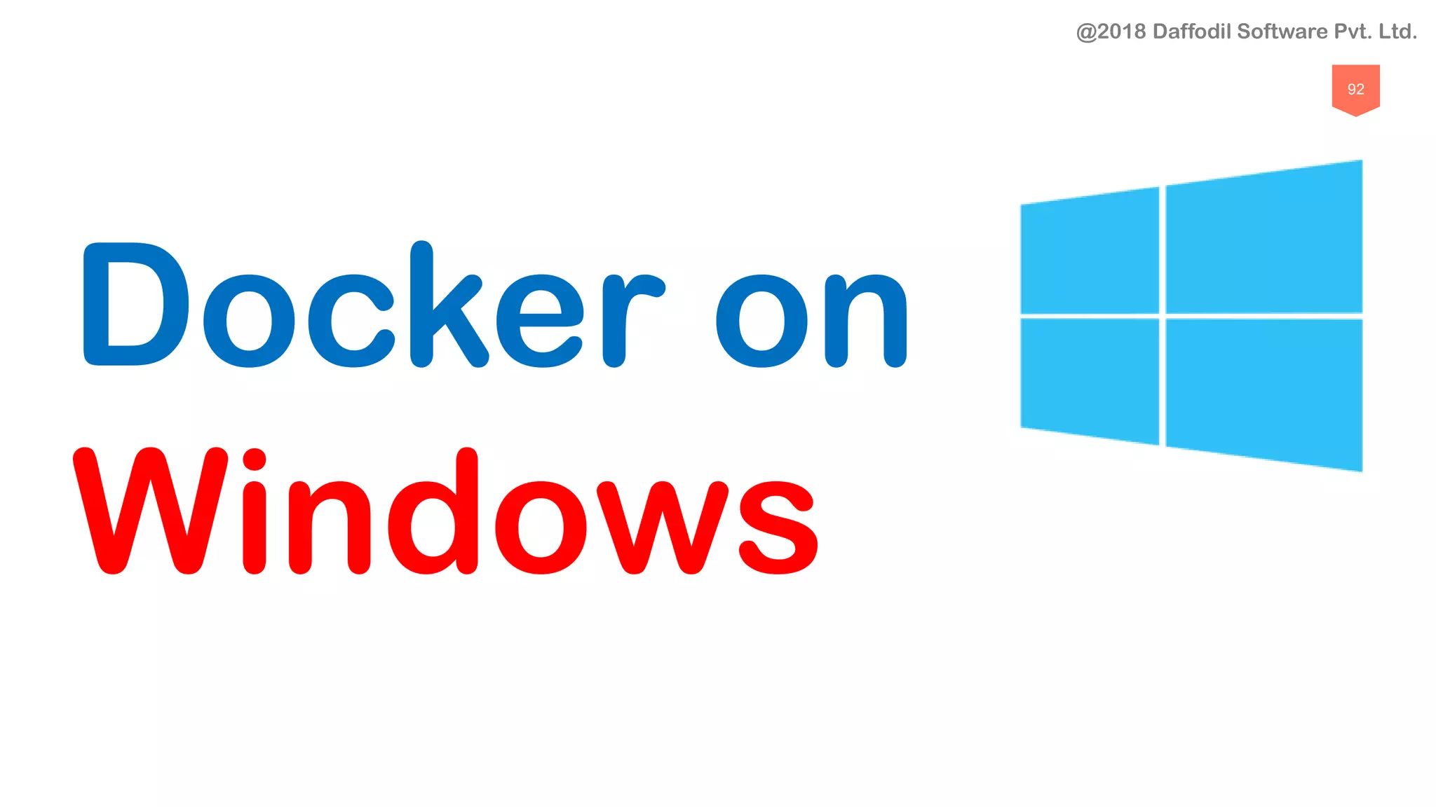 92
Docker on
Windows
@2018 Daffodil Software Pvt. Ltd.
 