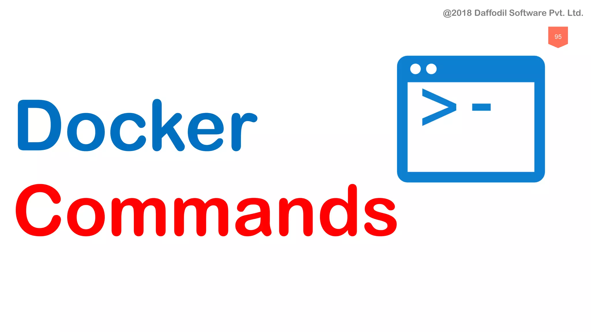 95
Docker
Commands
@2018 Daffodil Software Pvt. Ltd.
 