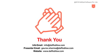 Thank You
Info Email: info@daffodilsw.com
Presenter Email: gaurav.sharma@daffodilsw.com
Website: www.daffodilsw.com
124
@2018 Daffodil Software Pvt. Ltd.
 