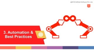 3. Automation &
Best Practices
21
@2018 Daffodil Software Pvt. Ltd.
 