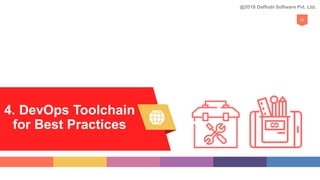 4. DevOps Toolchain
for Best Practices
30
@2018 Daffodil Software Pvt. Ltd.
 
