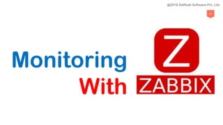 37
Monitoring
With
@2018 Daffodil Software Pvt. Ltd.
 