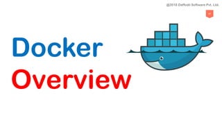 47
Docker
Overview
@2018 Daffodil Software Pvt. Ltd.
 