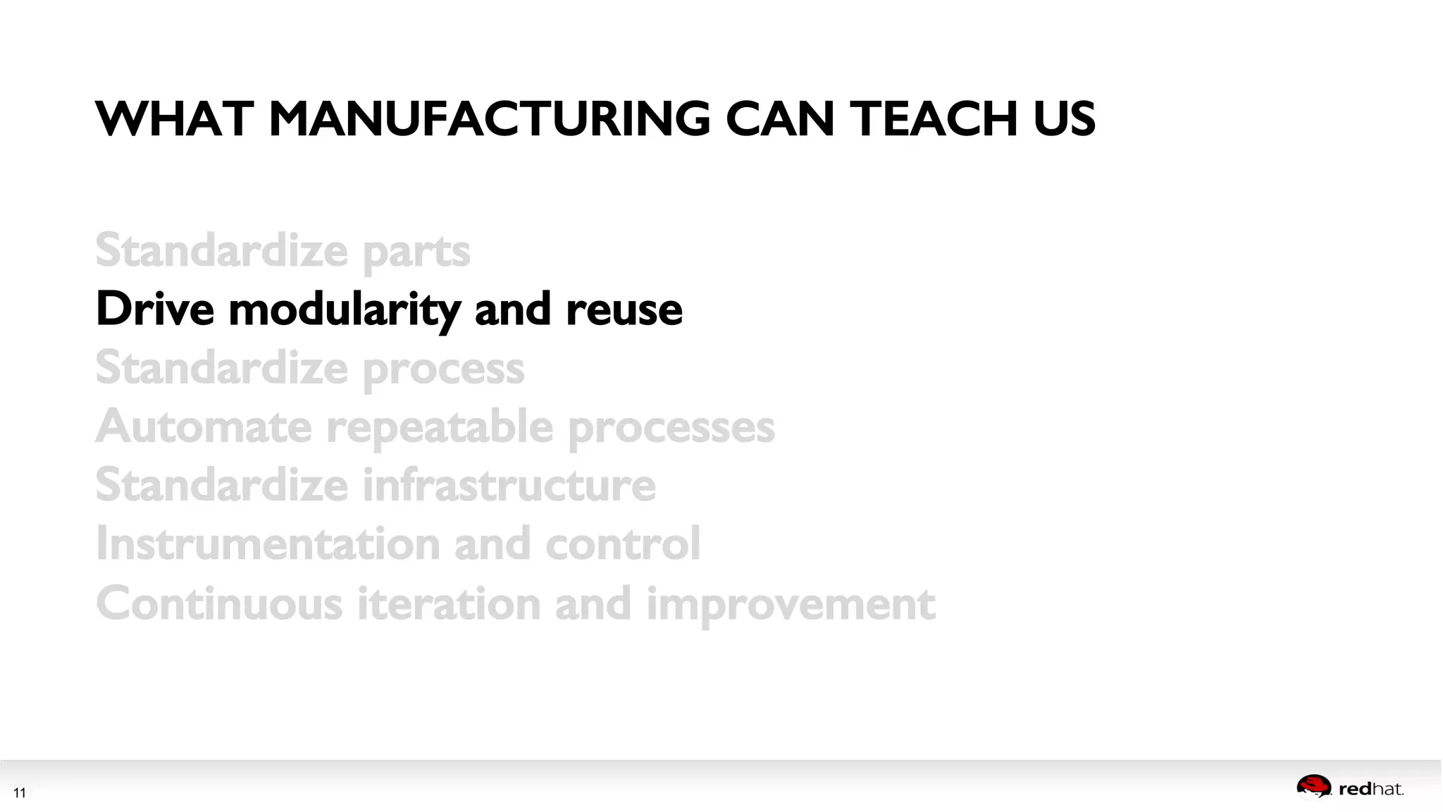 WHAT MANUFACTURING CAN TEACH US! 
Session title 
11 
Standardize parts! 
Drive modularity and reuse! 
Standardize process! 
Automate repeatable processes! 
Standardize infrastructure! 
Instrumentation and control! 
Continuous iteration and improvement! 
! 
 