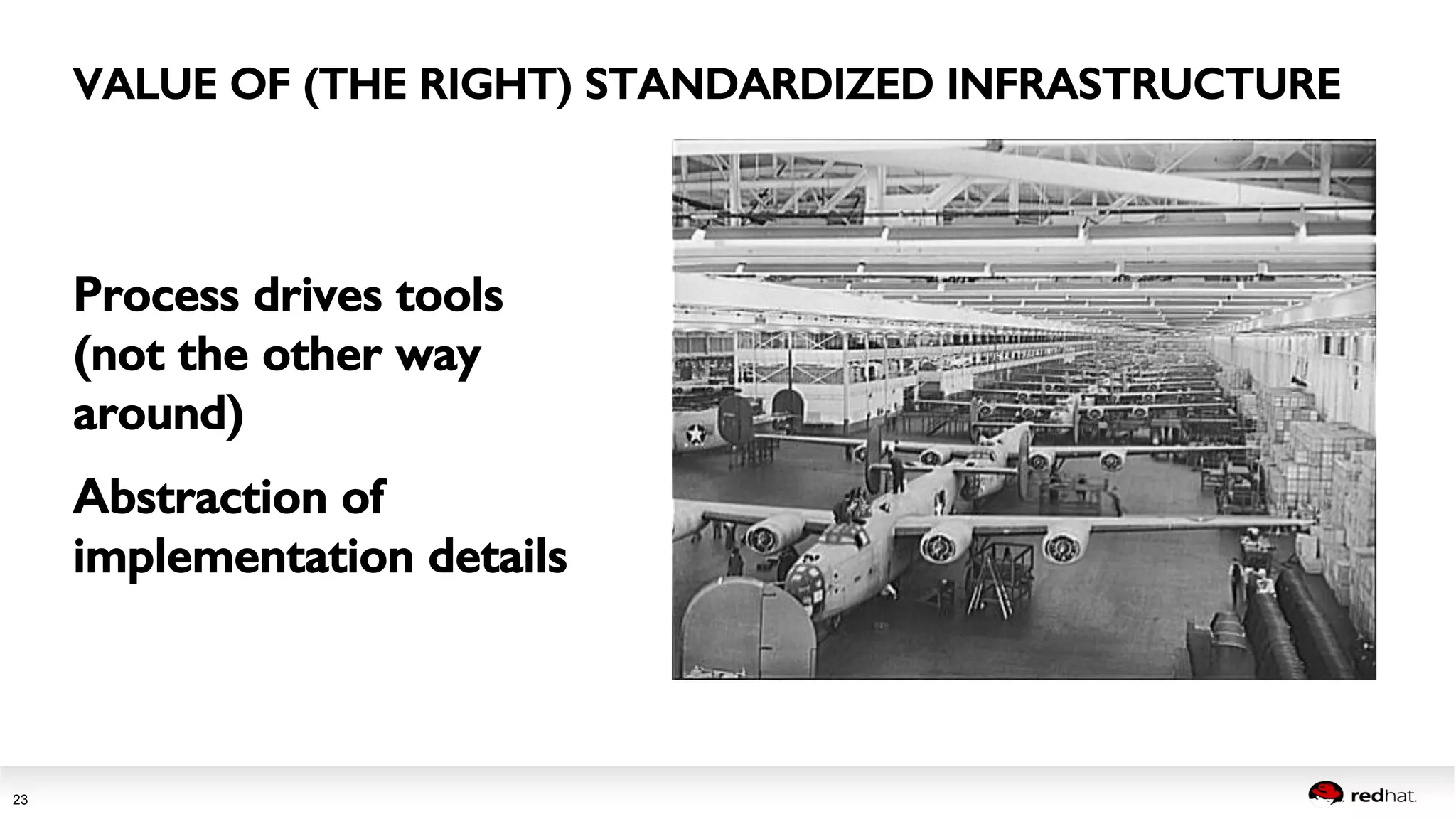 Session title 
23 
VALUE OF (THE RIGHT) STANDARDIZED INFRASTRUCTURE! 
Process drives tools 
(not the other way 
around)! 
Abstraction of 
implementation details! 
 