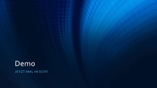 Demo
JETZT MAL IN ECHT
 
