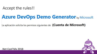 Accept the rules!!
.Net Conf Mx 2018
 