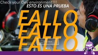 Check your Dev environment!!!
.Net Conf Mx 2018
 
