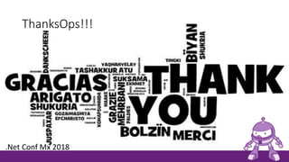 ThanksOps!!!
.Net Conf Mx 2018
 
