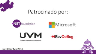 Patrocinado por:
.Net Conf Mx 2018
 