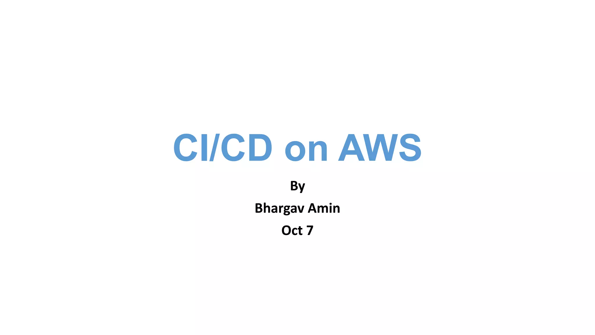 CI/CD on AWS
By
Bhargav Amin
Oct 7
 