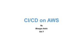 CI/CD on AWS
By
Bhargav Amin
Oct 7
 
