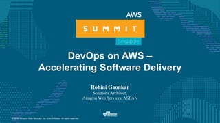© 2016, Amazon Web Services, Inc. or its Affiliates. All rights reserved.
DevOps on AWS –
Accelerating Software Delivery
Rohini Gaonkar
Solutions Architect,
Amazon Web Services, ASEAN
 