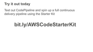 Try it out today
Test out CodePipeline and spin up a full continuous
delivery pipeline using the Starter Kit
bit.ly/AWSCod...