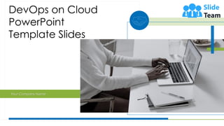 DevOps on Cloud
PowerPoint
Template Slides
Your Company Name
 