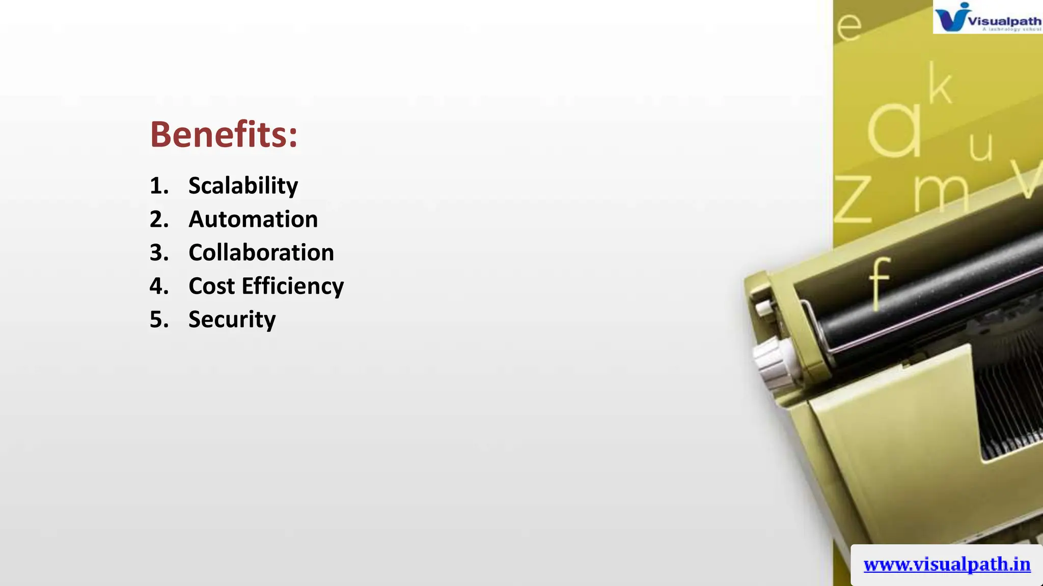 Benefits:
1. Scalability
2. Automation
3. Collaboration
4. Cost Efficiency
5. Security
 