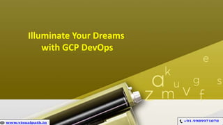 Illuminate Your Dreams
with GCP DevOps
 