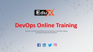 DevOps Online Training
Become a certified practitioner by learning how to develop, deploy,
and operate high-quality software.
 