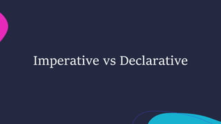 Imperative vs Declarative
 