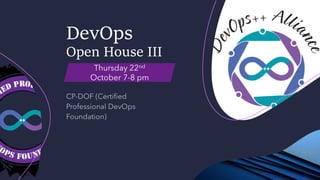 DevOps
Open House III
Thursday 22nd
October 7-8 pm
 