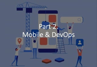 - 39 -
Part 2.
Mobile & DevOps
 