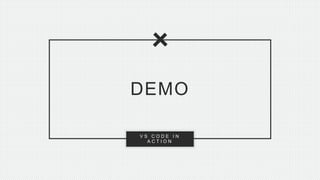 10S L I D E# D E E N O F D E V O P S @jldeen- [ ] -
V S C O D E I N
A C T I O N
DEMO
 
