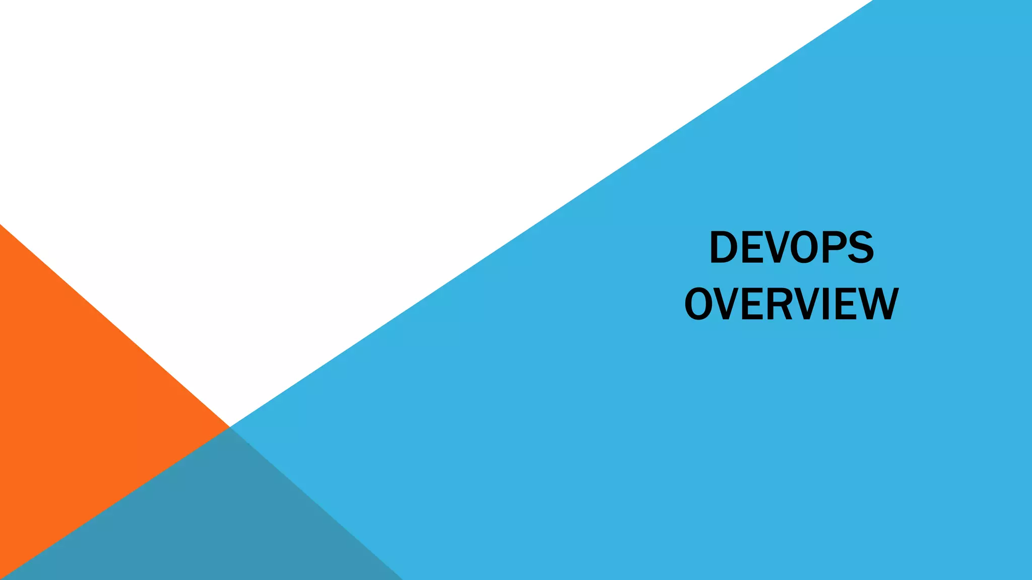 DEVOPS
OVERVIEW
 