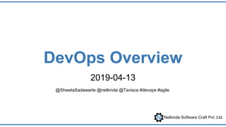 Nelkinda Software Craft Pvt. Ltd.
DevOps Overview
2019-04-13
@ShwetaSadawarte @nelkinda @Tavisca #devops #agile
 