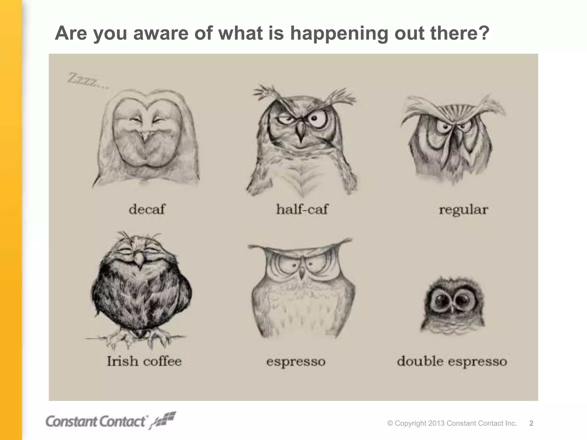 Are you aware of what is happening out there?
© Copyright 2013 Constant Contact Inc. 2
 