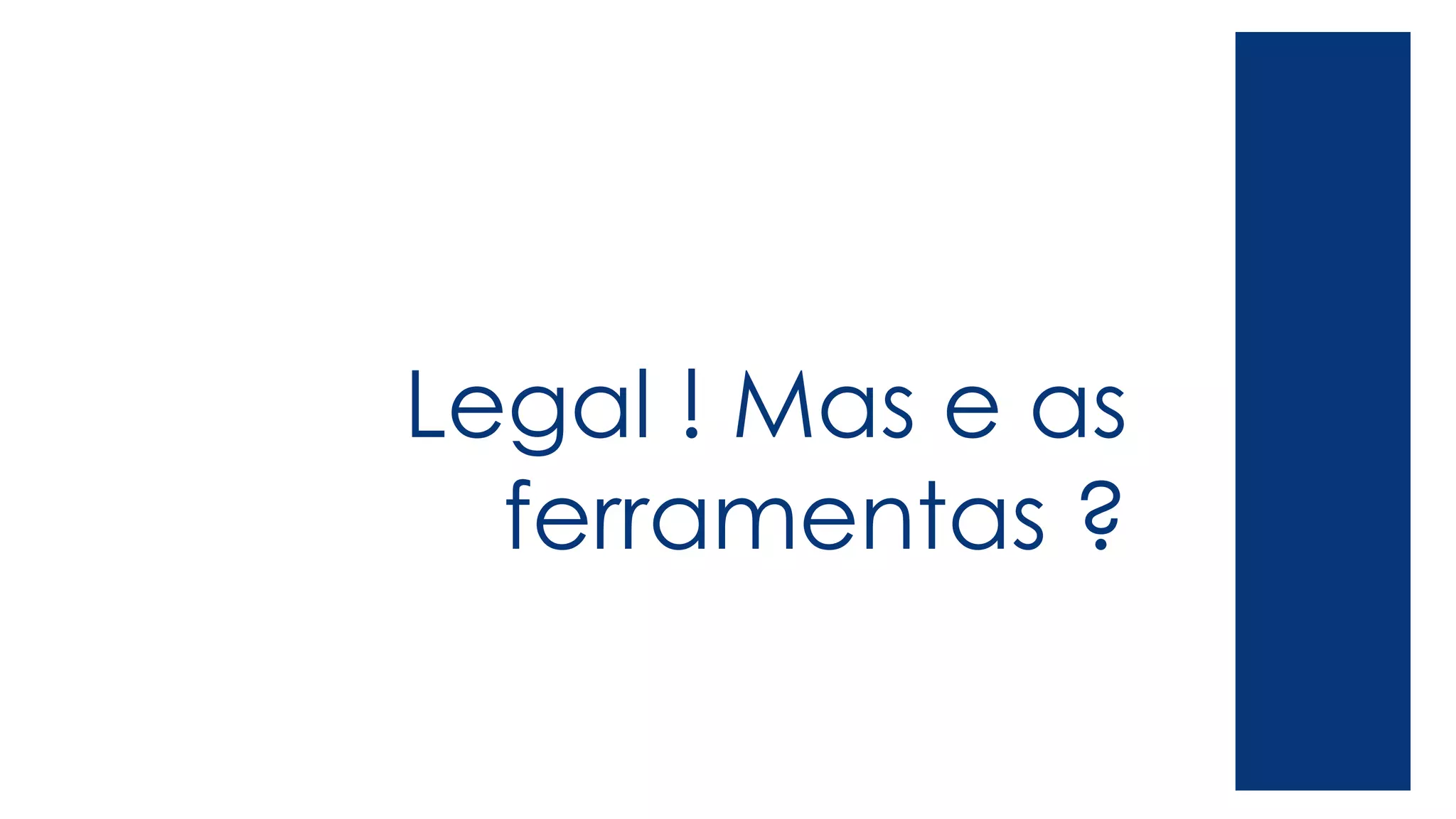 Legal ! Mas e as
ferramentas ?
 
