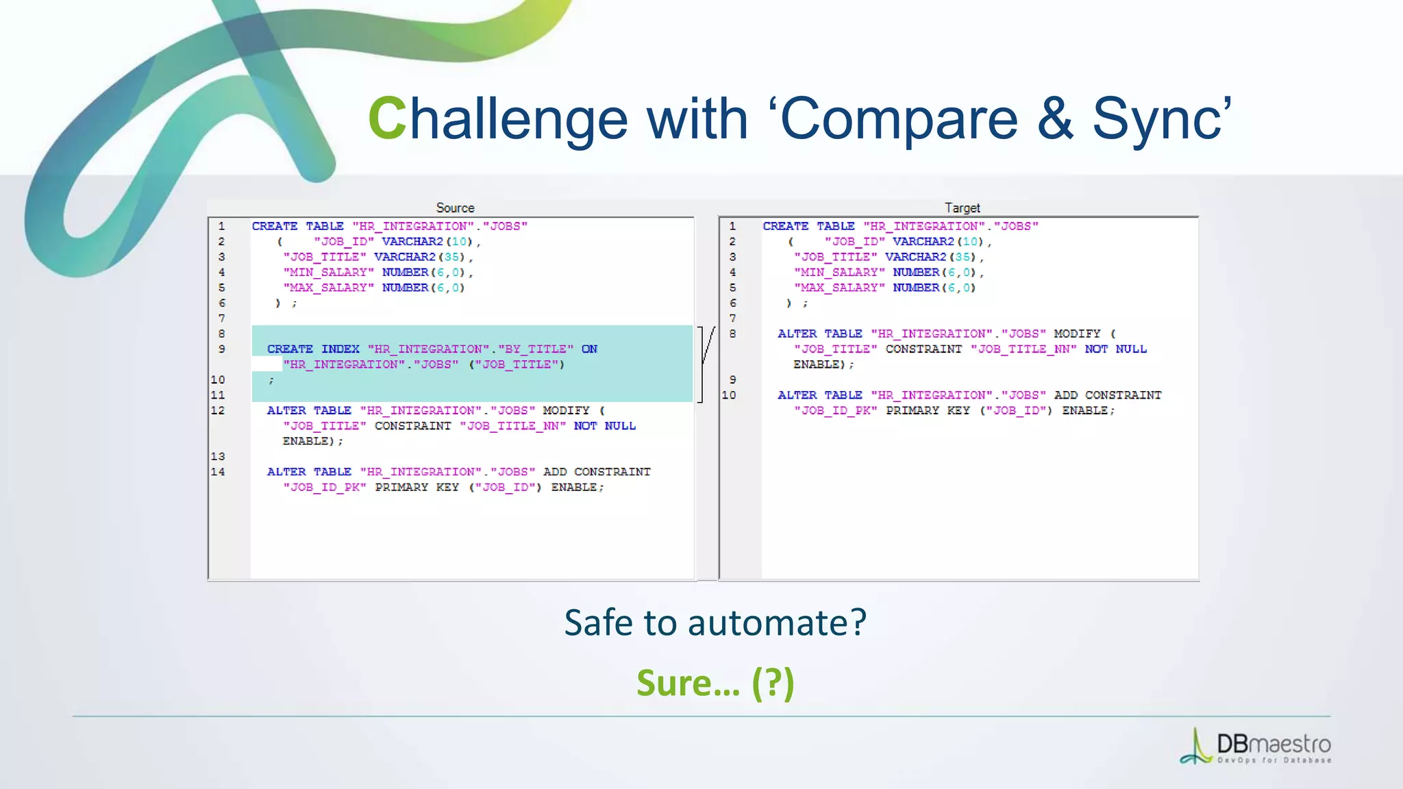 Safe to automate?
Sure… (?)
Challenge with ‘Compare & Sync’
 