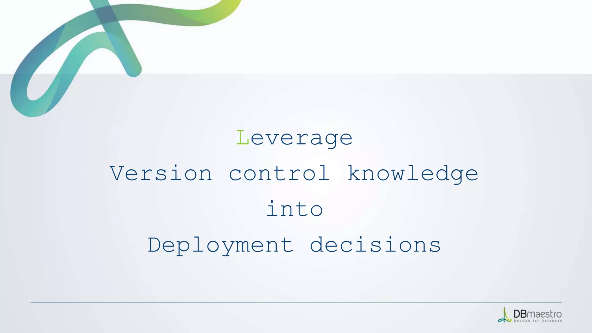 Leverage
Version control knowledge
into
Deployment decisions
 
