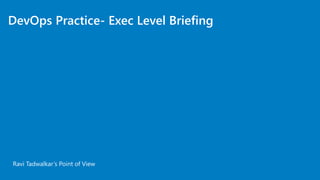 DevOps Practice- Exec Level Briefing
Ravi Tadwalkar’s Point of View
 