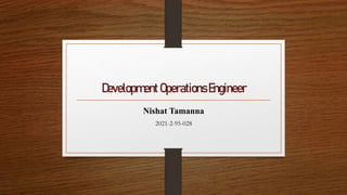 Development OperationsEngineer
Nishat Tamanna
2021-2-95-028
 