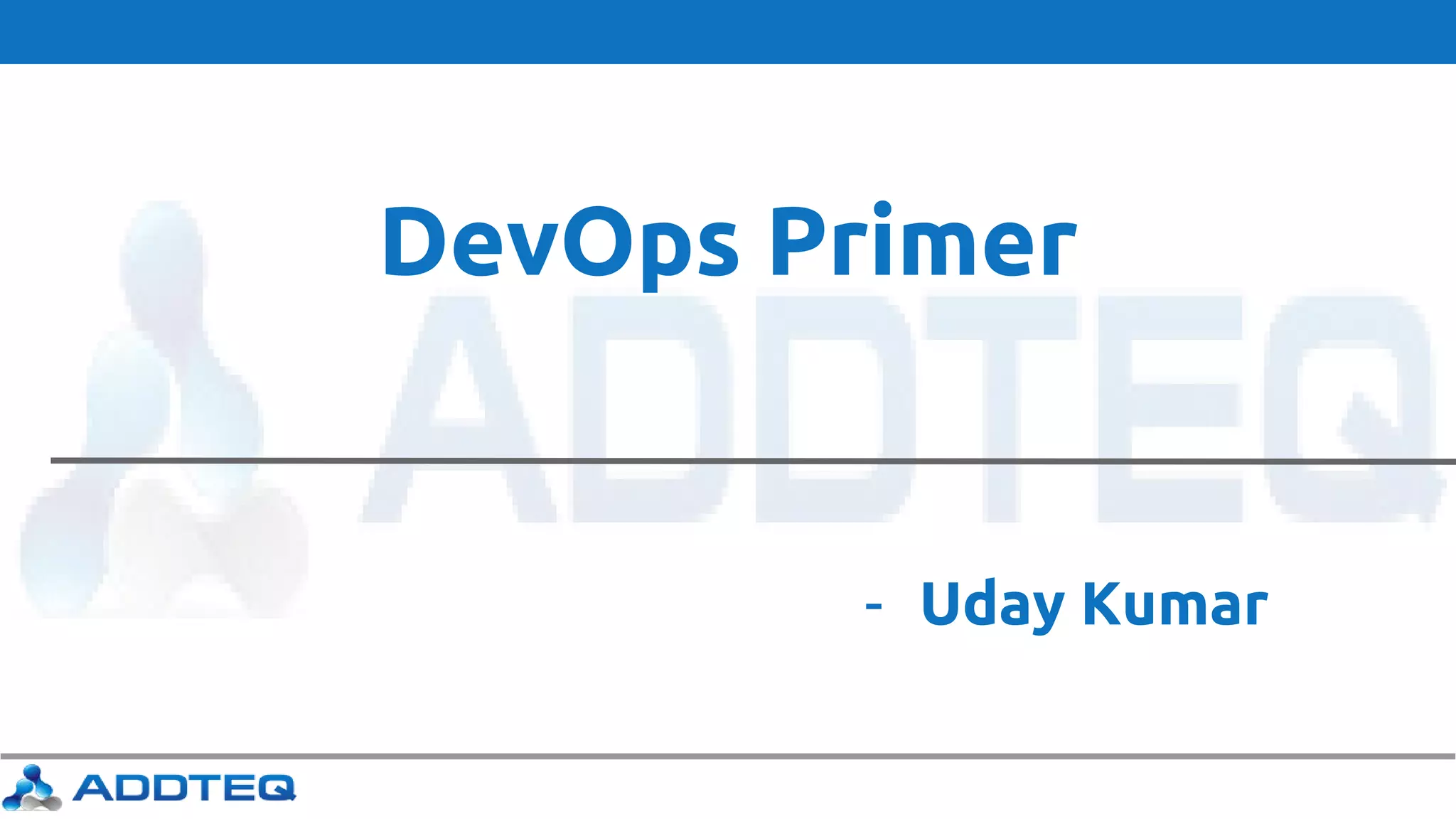 DevOps Primer
- Uday Kumar
 