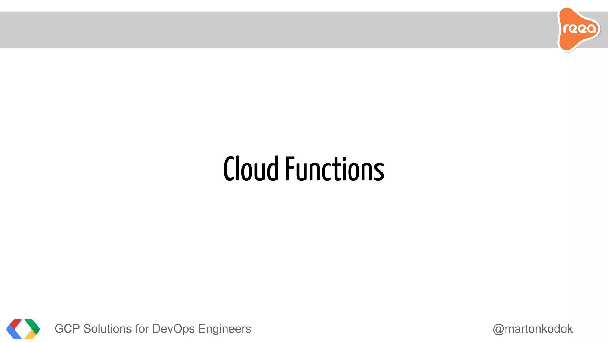 GCP Solutions for DevOps Engineers @martonkodok
Cloud Functions
 