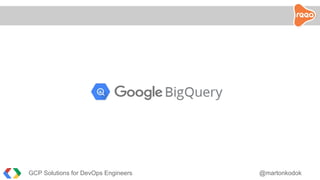 GCP Solutions for DevOps Engineers @martonkodok
 