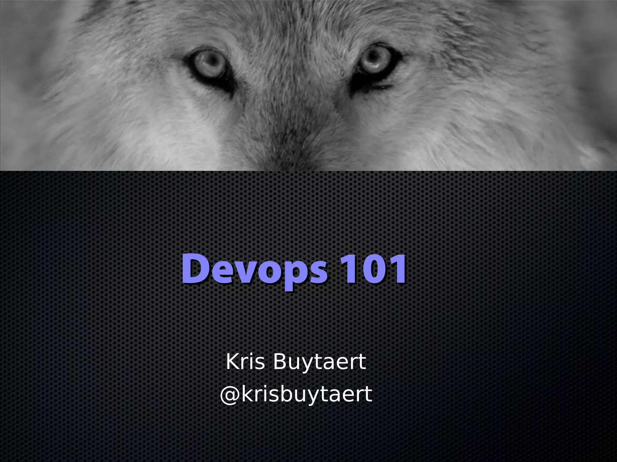 Devops 101Devops 101
Kris Buytaert
@krisbuytaert
 