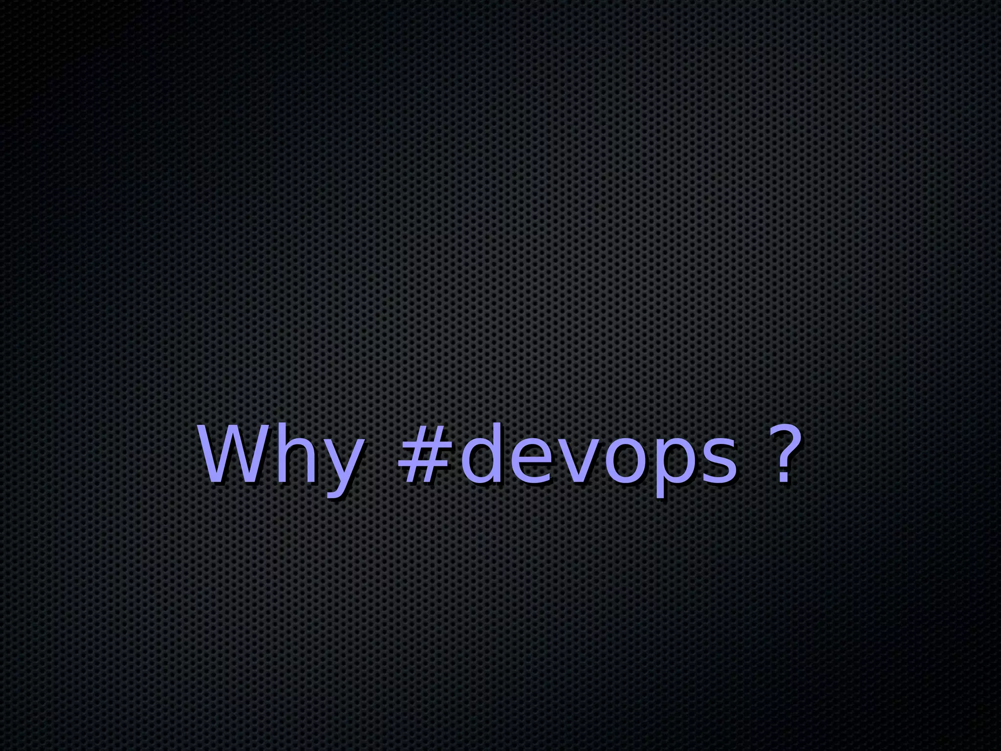 Why #devops ?Why #devops ?
 