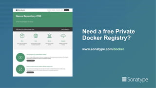 Need a free Private
Docker Registry?
www.sonatype.com/docker
 