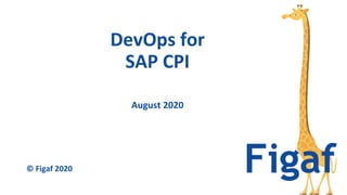 August 2020
DevOps for
SAP CPI
© Figaf 2020
 