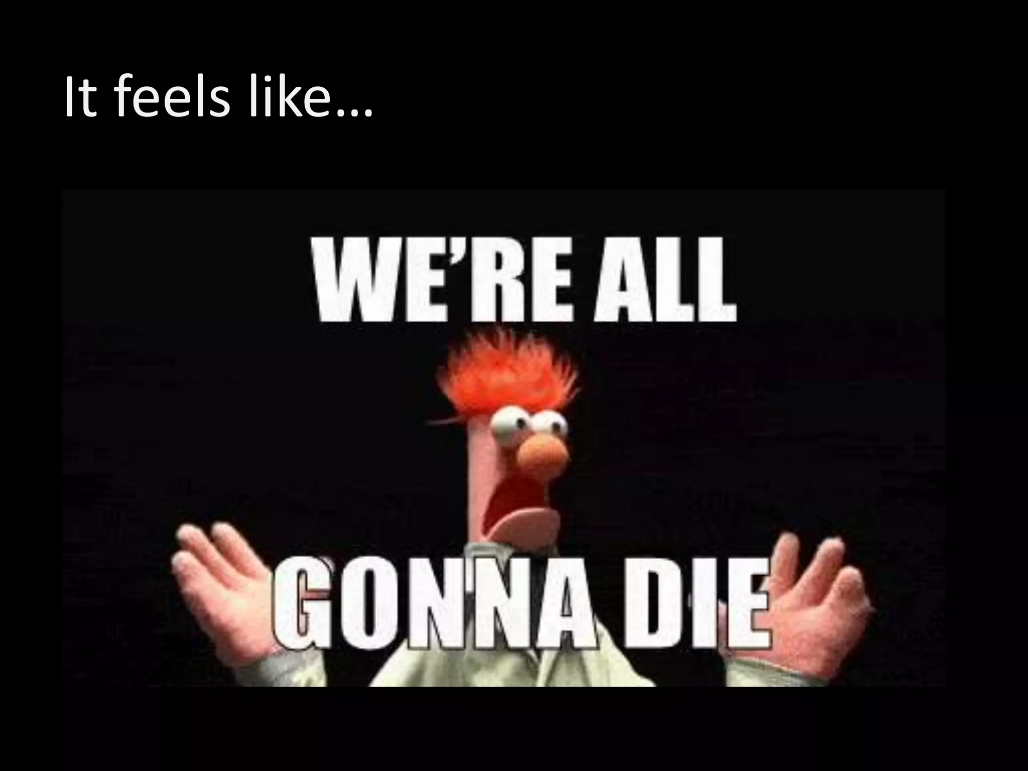 It feels like…
 