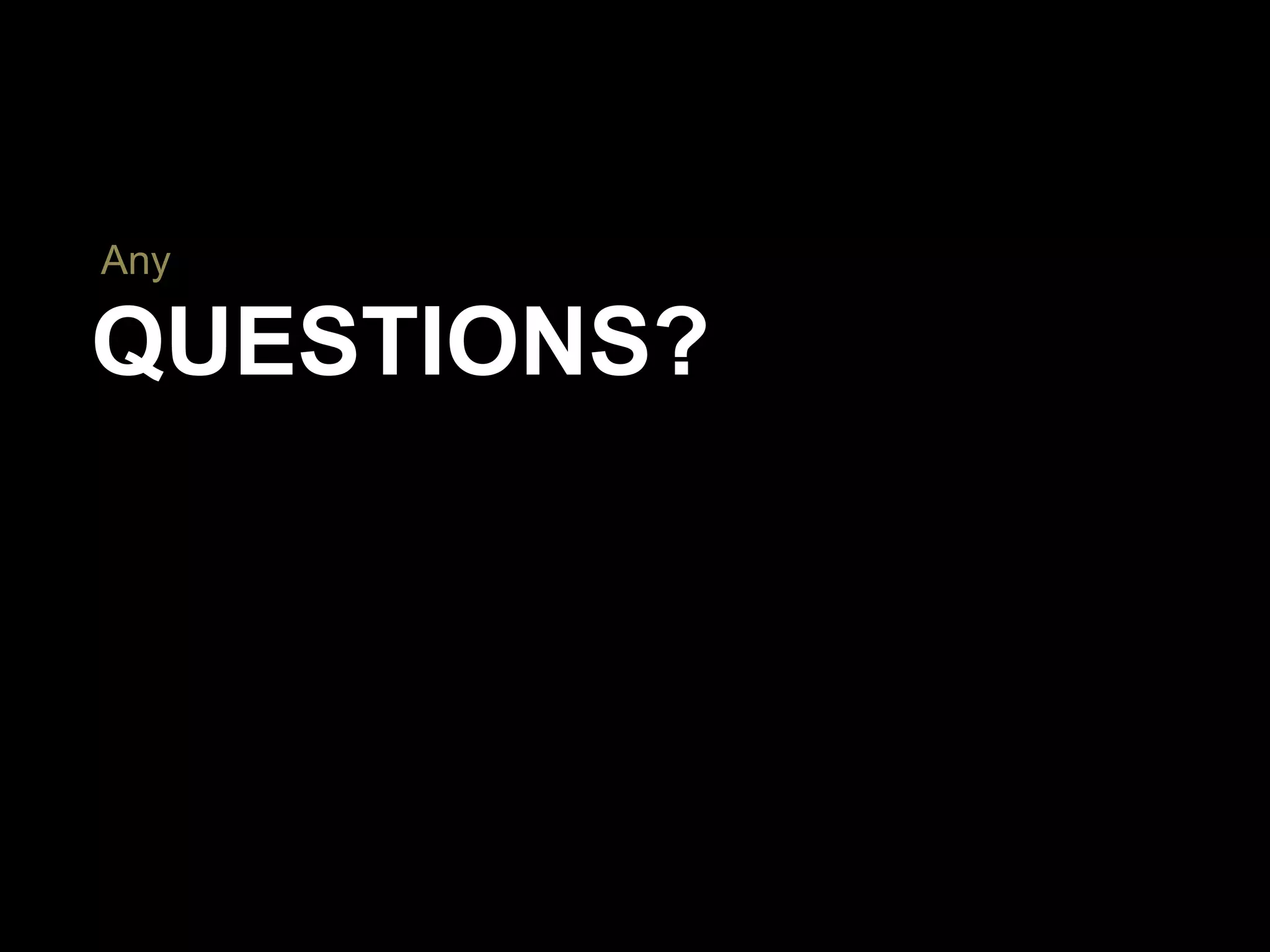 QUESTIONS?
Any
 
