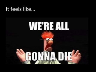 It feels like…
 