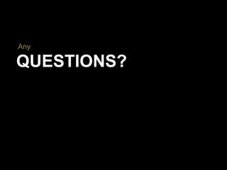 QUESTIONS?
Any
 