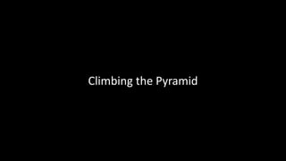 Climbing the Pyramid 
 