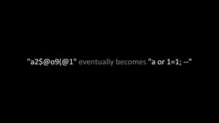 "a2$@o9(@1" eventually becomes "a or 1=1; --" 
 
