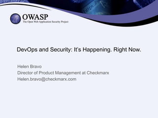 DevOps and Security: It’s Happening. Right Now.
Helen Bravo
Director of Product Management at Checkmarx
Helen.bravo@checkmarx.com

 