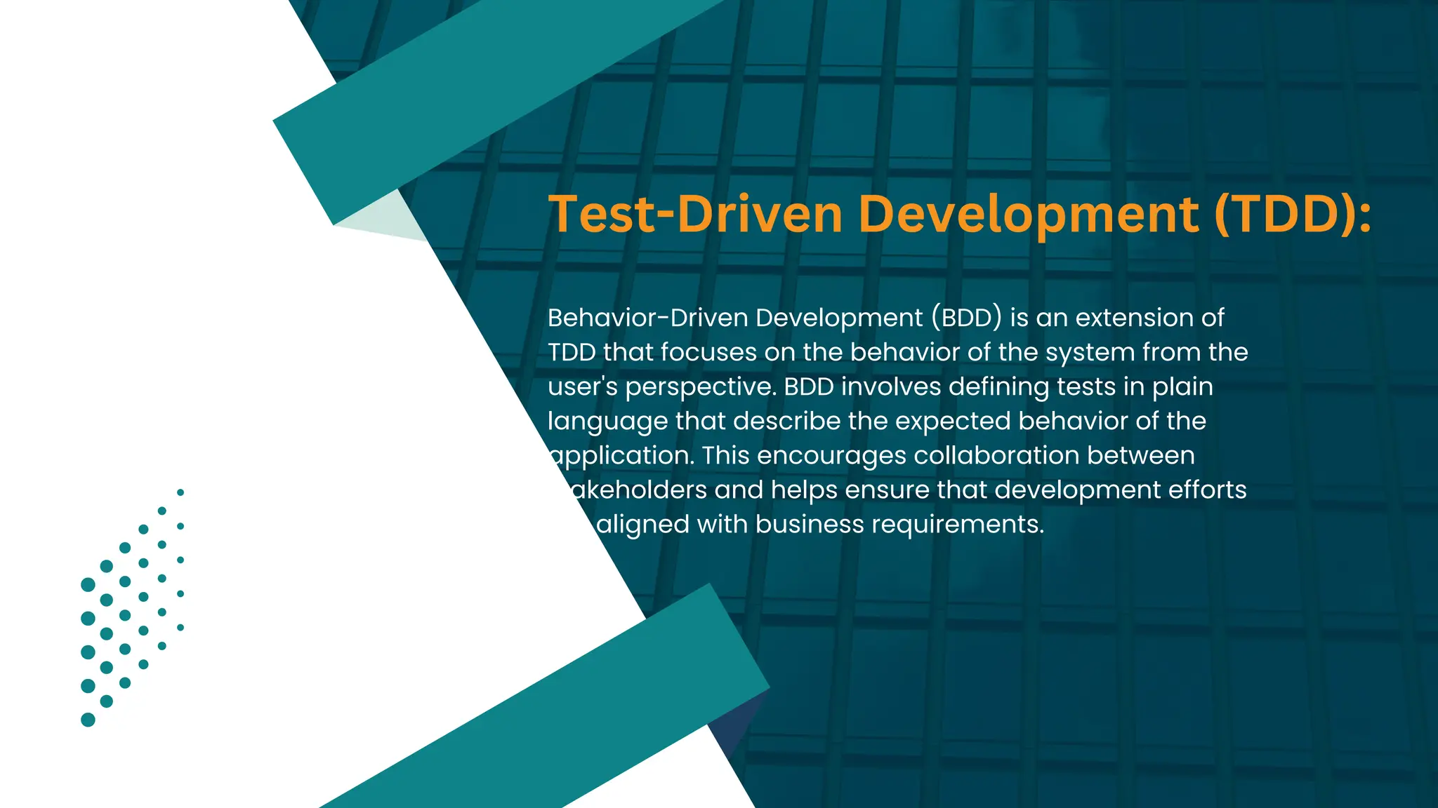 Behavior-Driven Development (BDD) is an extension of
TDD that focuses on the behavior of the system from the
user's perspective. BDD involves defining tests in plain
language that describe the expected behavior of the
application. This encourages collaboration between
stakeholders and helps ensure that development efforts
are aligned with business requirements.
Test-Driven Development (TDD):
 