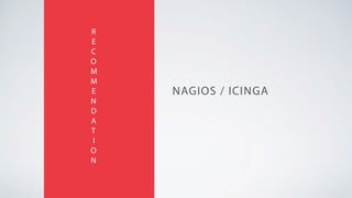 NAGIOS / ICINGA
R
E
C
O
M
M
E
N
D
A
T
I
O
N
 